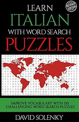 Learn Italian With Word Search Puzzles: Learn Italian Language Vocabulary With Challenging Word Find Puzzles For All Ages-..