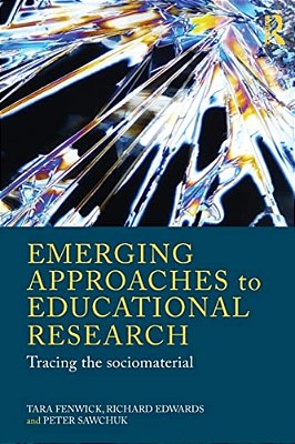 Emerging Approaches To Educational Research: Tracing The Socio-Material-..