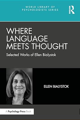 Where Language Meets Thought: Selected Works Of Ellen Bialystok-..