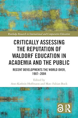Critically Assessing The Reputation Of Waldorf Education In Academia And The Public: Recent Developments The World Over, 1987-2004-..