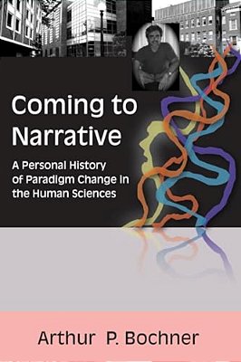 Coming To Narrative: A Personal History Of Paradigm Change In The Human Sciences-..