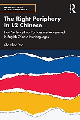The Right Periphery In L2 Chinese: How Sentence-Final Particles Are Represented In English-Chinese Interlanguages-..