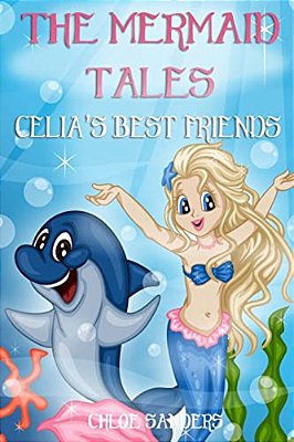 The Mermaid Tales: Celia's Best Friends: Bedtime Story, Beginner Reader, Ages 3-8, Books For Kids, Values-..