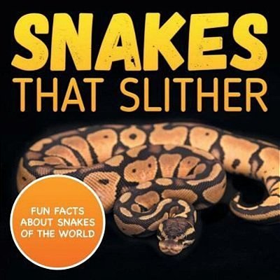 Snakes That Slither: Fun Facts About Snakes Of The World-..