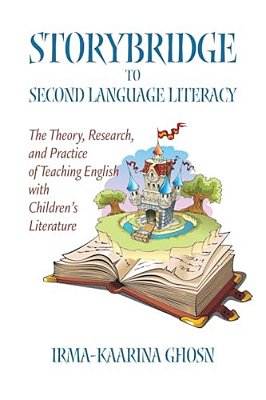 Storybridge To Second Language Literacy: The Theory, Research And Practice Of Teaching English With Children's Literature-..