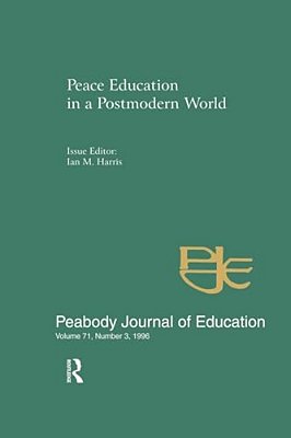 Peace Education In A Postmodern World: A Special Issue Of The Peabody Journal Of Education-..