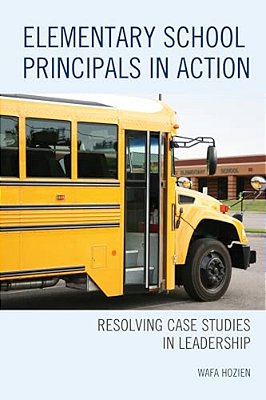 Elementary School Principals In Action: Resolving Case Studies In Leadership-..