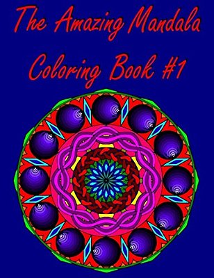 The Amazing Mandala Coloring Book #1: (Original Designs)-..