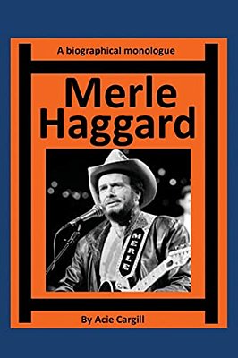 Merle Haggard: A Biographical Monologue-..