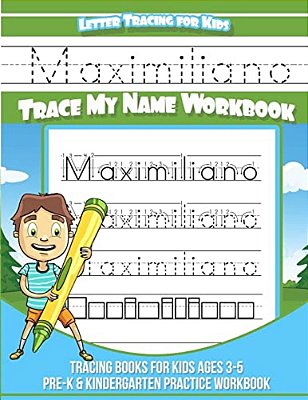 Maximiliano Letter Tracing For Kids Trace My Name Workbook: Tracing Books For Kids Ages 3 - 5 Pre-k & Kindergarten Practice Workbook-..