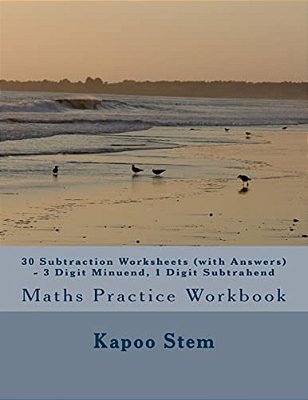 30 Subtraction Worksheets (With Answers) - 3 Digit Minuend, 1 Digit Subtrahend: Maths Practice Workbook-..