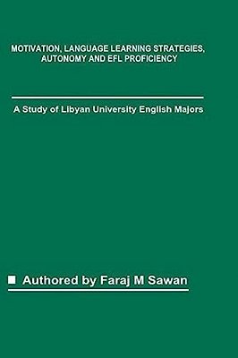 Motivation, Language Learning Strategies, Autonomy And Efl Proficiency: A Study Of Libyan University English Majors-..