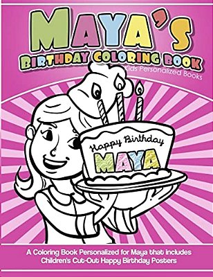 Maya's Birthday Coloring Book Kids Personalized Books: A Coloring Book Personalized For Maya That Includes Children's Cut Out Happy Birthday Posters-..