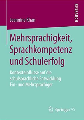 Mehrsprachigkeit, Sprachkompetenz Und Schulerfolg: Kontexteinflüsse Auf Die Schulsprachliche Entwicklung Ein- Und Mehrsprachiger-..