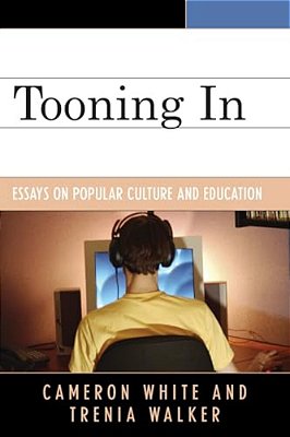 Tooning In: Essays On Popular Culture And Education-..