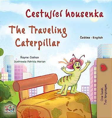 The Traveling Caterpillar (Czech English Bilingual Book For Kids)-..