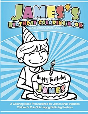 James's Birthday Coloring Book Kids Personalized Books: A Coloring Book Personalized For James That Includes Children's Cut Out Happy Birthday Posters-..