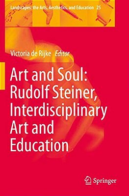 Art And Soul: Rudolf Steiner, Interdisciplinary Art And Education-..