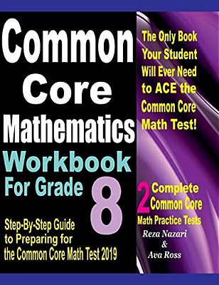 Common Core Mathematics Workbook For Grade 8: Step-By-step Guide To Preparing For The Common Core Math Test 2019-..