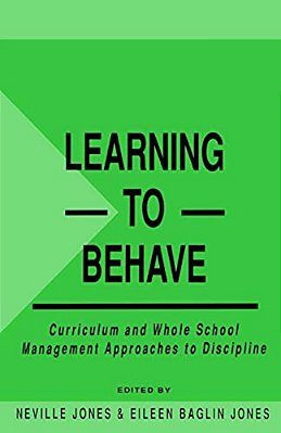 Learning To Behave: Curriculum And Whole School Management Approaches To Discipline-..