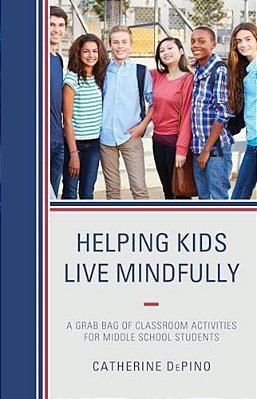 Helping Kids Live Mindfully: A Grab Bag Of Classroom Activities For Middle School Students-..