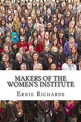 Makers Of The Women's Institute: Profiles Of Adelaide Hoodless, Madge Watt, Lady Denman, Grace Hadow, Lady Brunner And Cicely Mccall-..