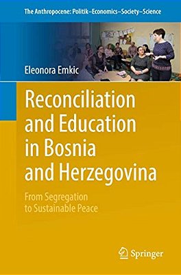 Reconciliation And Education In Bosnia And Herzegovina: From Segregation To Sustainable Peace-..