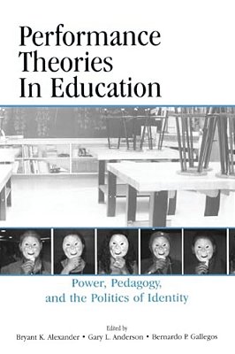 Performance Theories In Education: Power, Pedagogy, And The Politics Of Identity-..