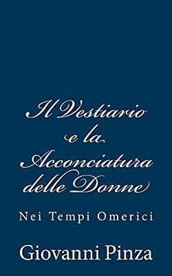 Il Vestiario E La Acconciatura Delle Donne: Nei Tempi Omerici-..