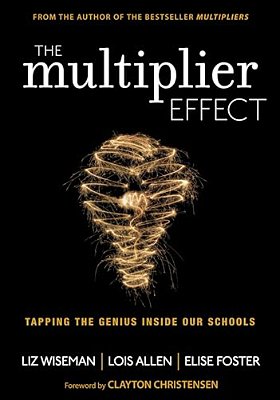 The Multiplier Effect: Tapping The Genius Inside Our Schools-..