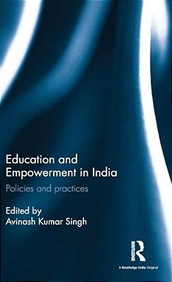 Education And Empowerment In India: Policies And Practices-..
