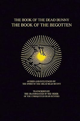The Book Of The Dead Bunny: The Book Of The Begotten-..