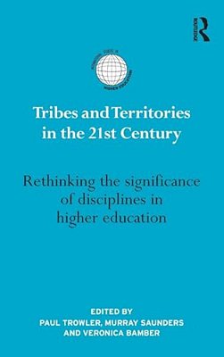 Tribes And Territories In The 21St Century: Rethinking The Significance Of Disciplines In Higher Education-..