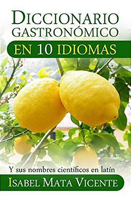 Diccionario Gastronomico En Diez Idiomas: (Además Del Nombre Científico En Latín)-..