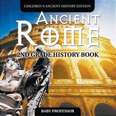 Ancient Rome: 2ND Grade History Book Children's Ancient History Edition-..
