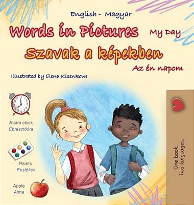 Words In Pictures - My Day (English Hungarian Bilingual Children's Book)-..