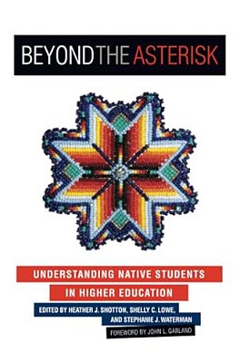 Beyond The Asterisk: Understanding Native Students In Higher Education-..