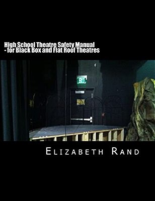 High School Theatre Safety Manual: For Black Box And Flat Roof Theatres-..