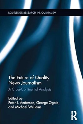 The Future Of Quality News Journalism: A Cross-Continental Analysis-..