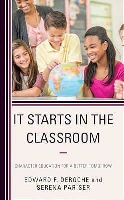 It Starts In The Classroom: Character Education For A Better Tomorrow-..