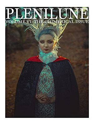 Plenilune Magazine Volume VI: The Chimerical Issue-..