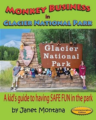 Monkey Business In Glacier National Park: A Kid's Guide To Having Safe Fun In The Park-..