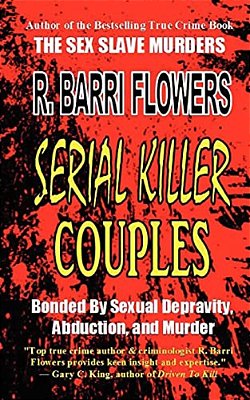 Serial Killer Couples: Bonded By Sexual Depravity, Abduction, And Murder-..