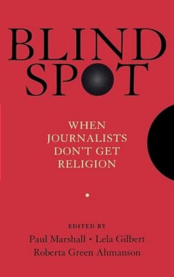 Blind Spot: When Journalists Don't Get Religion-..