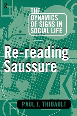 Re-Reading Saussure: The Dynamics Of Signs In Social Life-..