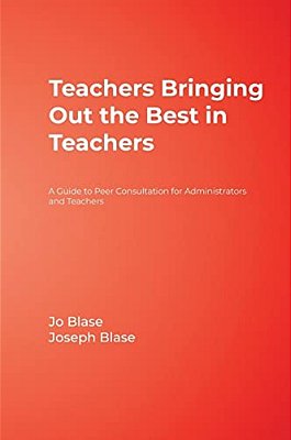 Teachers Bringing Out The Best In Teachers: A Guide To Peer Consultation For Administrators And Teachers-..
