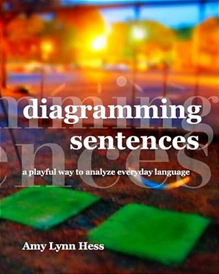 Diagramming Sentences: A Playful Way To Analyze Everyday Language-..