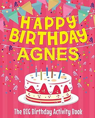 Happy Birthday Agnes - The Big Birthday Activity Book: (Personalized Children's Activity Book)-..