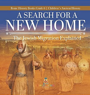 A Search For A New Home: The Jewish Migration Explained Rome History Books Grade 6 Children's Ancient History-..