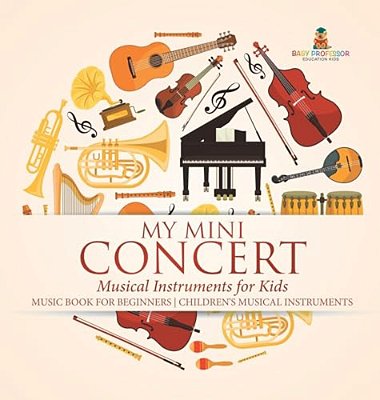 My Mini Concert - Musical Instruments For Kids - Music Book For Beginners Children's Musical Instruments-..